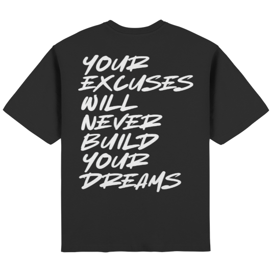 your excuses will never build your dreams "black" - Streetwear Oversized T-Shirt