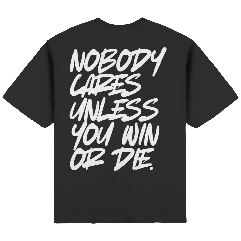 Nobody cares unless you win or die. "black" - Streetwear Oversized T-Shirt
