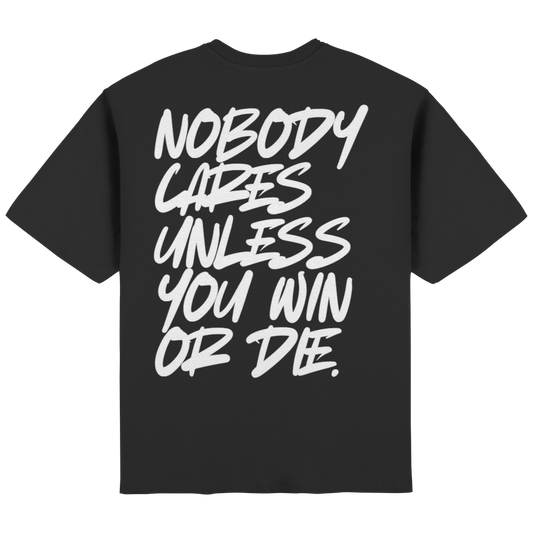 Nobody cares unless you win or die. "black" - Streetwear Oversized T-Shirt