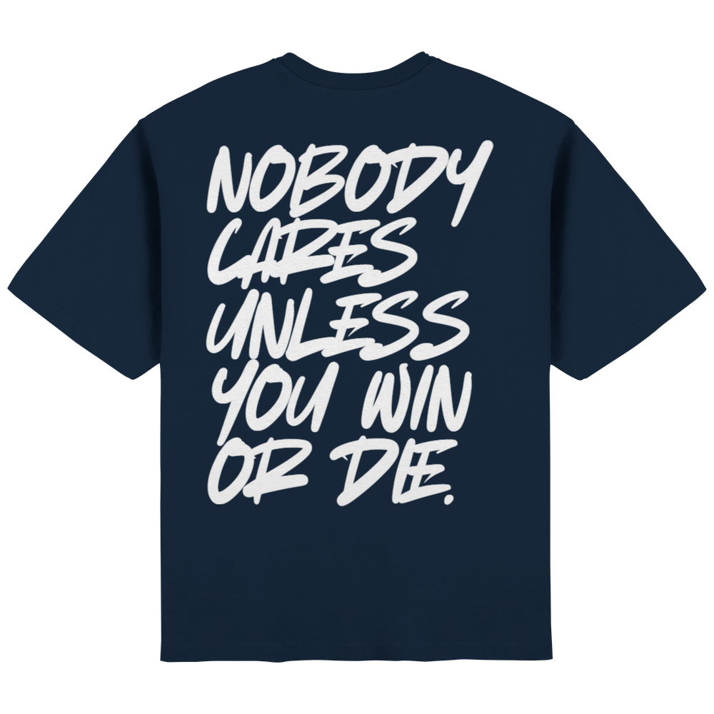 Nobody cares unless you win or die. "black" - Streetwear Oversized T-Shirt