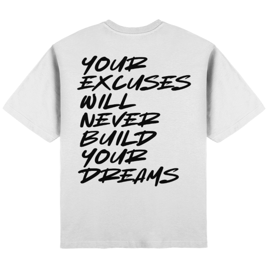 your excuses will never build your dreams "white" - Streetwear Oversized T-Shirt