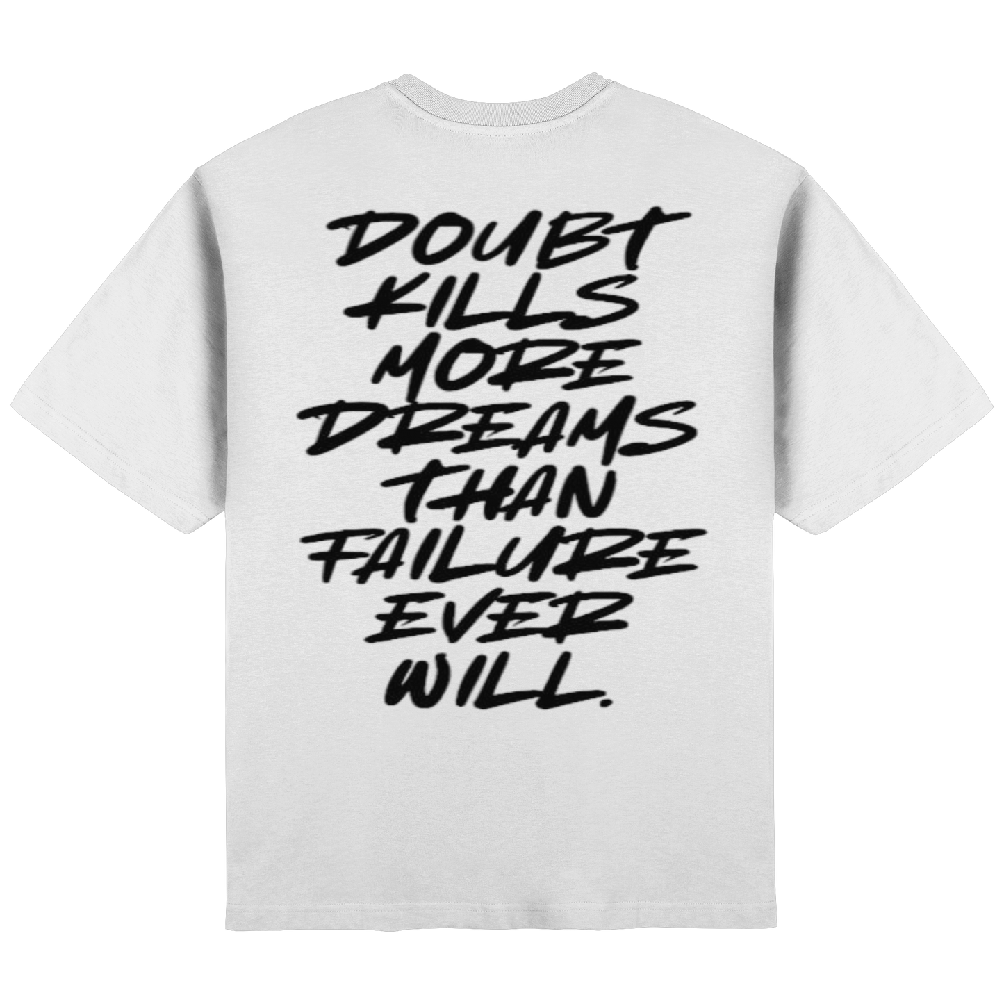 Doubt kills more Dreams than failure ever will. white - Streetwear Oversized T-Shirt