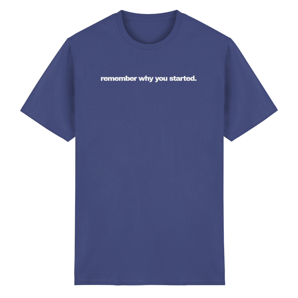 Remember why you started. - Heavy Cotton T-Shirt