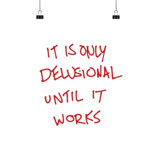 It is only delusional until it works. - Poster Din A1 (hoch)