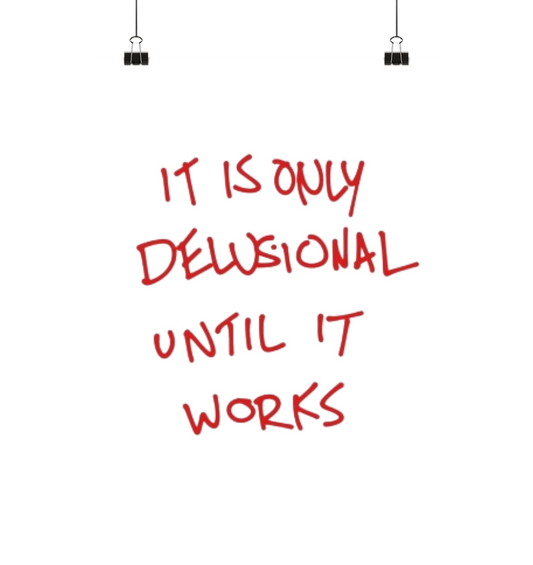 It is only delusional until it works. - Poster Din A2 (hoch)