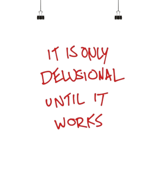 It is only delusional until it works. - Poster Din A3 (hoch)