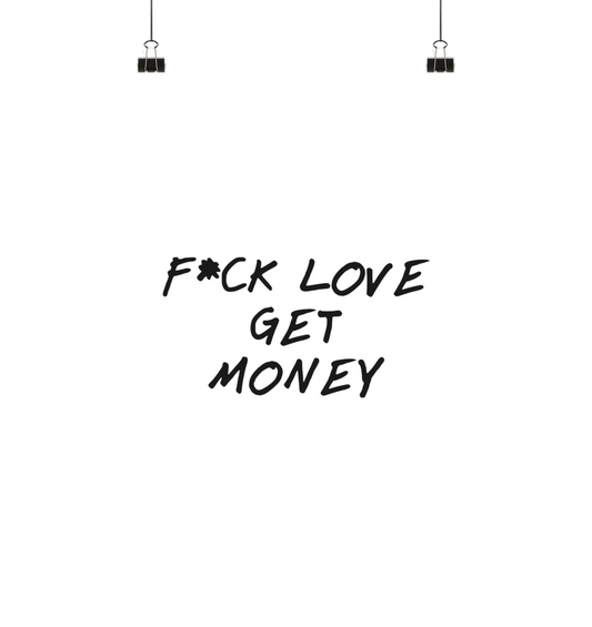 fuck love get money - Poster Din A3 (hoch)