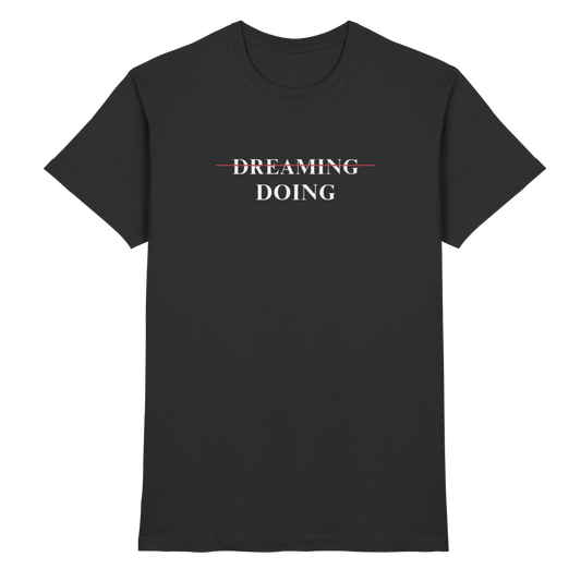 Dreaming/Doing black - Premium Shirt
