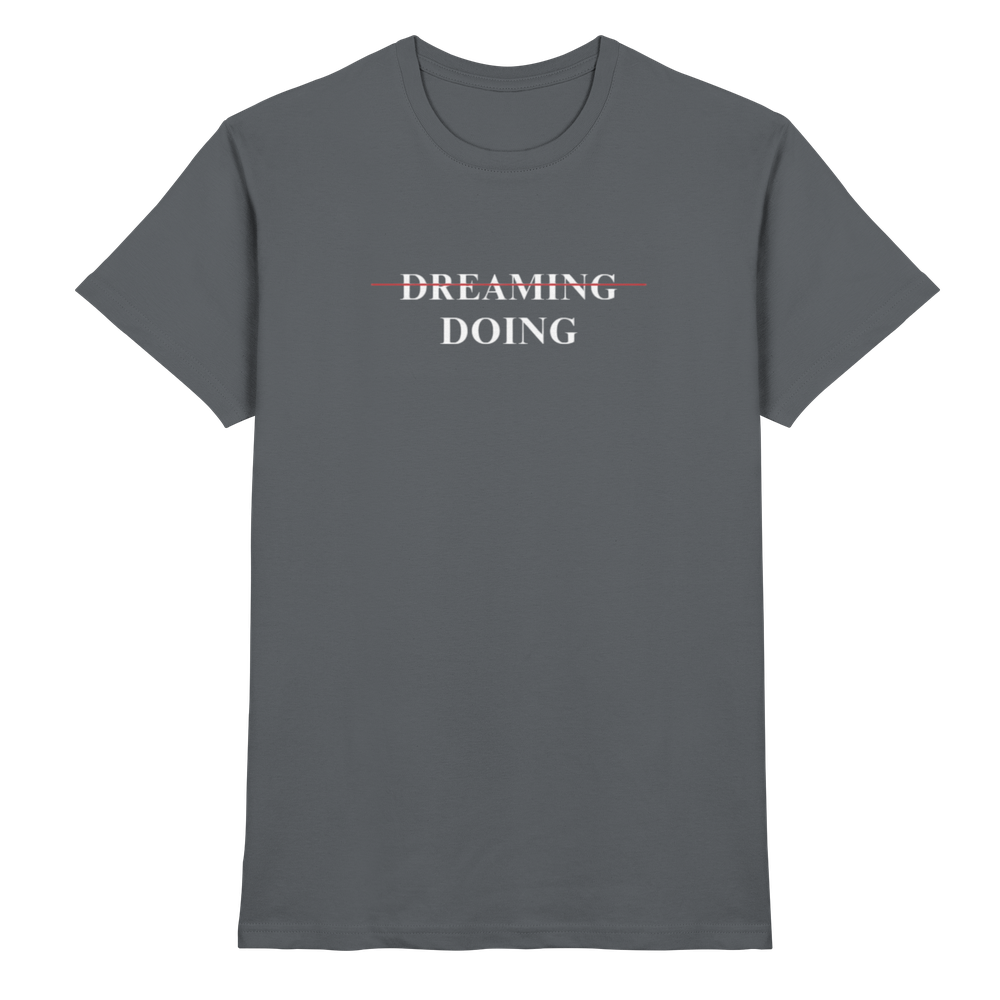 Dreaming/Doing black - Premium Shirt