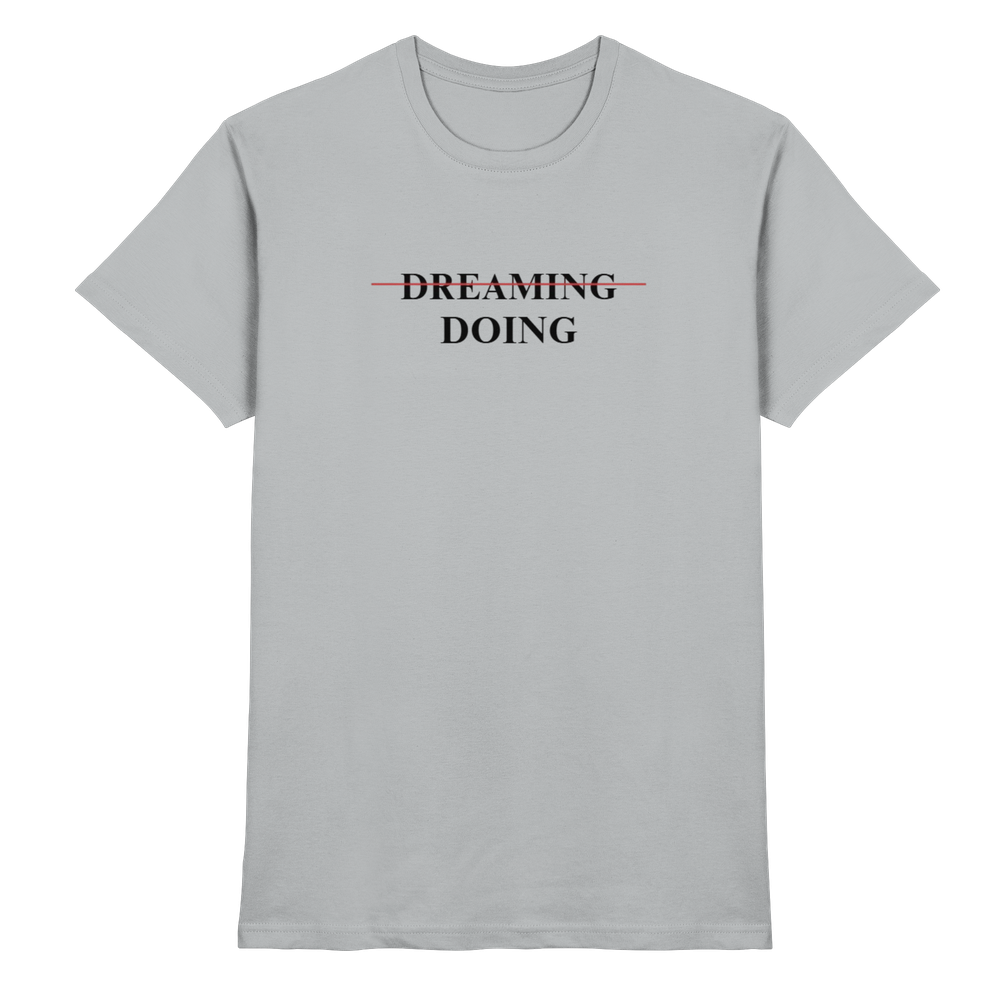 Dreaming/Doing white - Premium Shirt