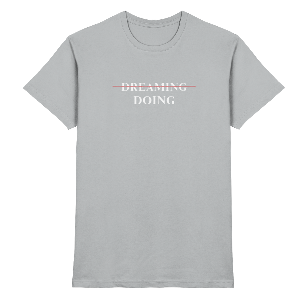 Dreaming/Doing black - Premium Shirt