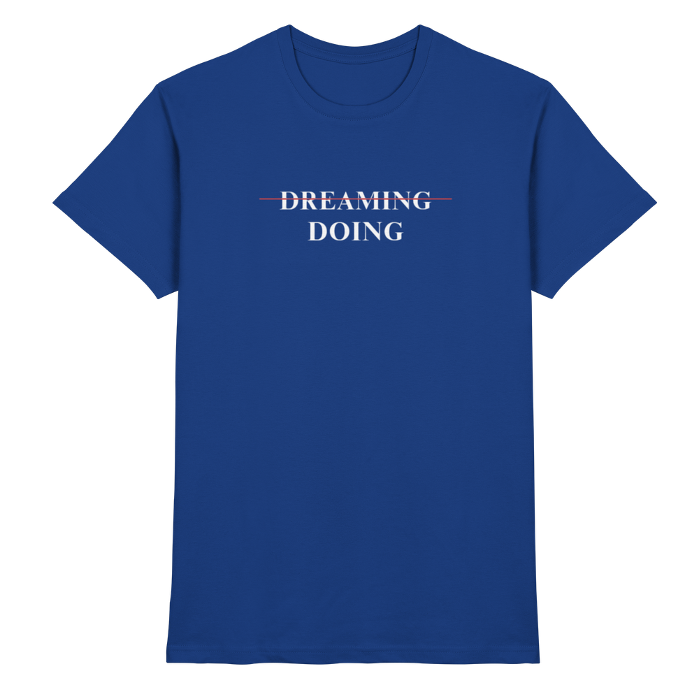 Dreaming/Doing black - Premium Shirt