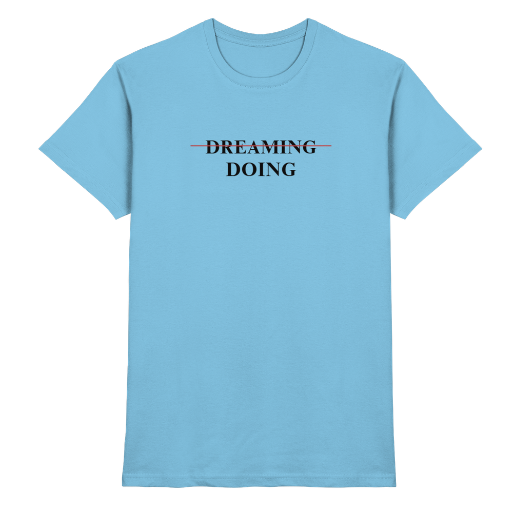 Dreaming/Doing white - Premium Shirt
