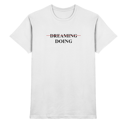 Dreaming/Doing white - Premium Shirt