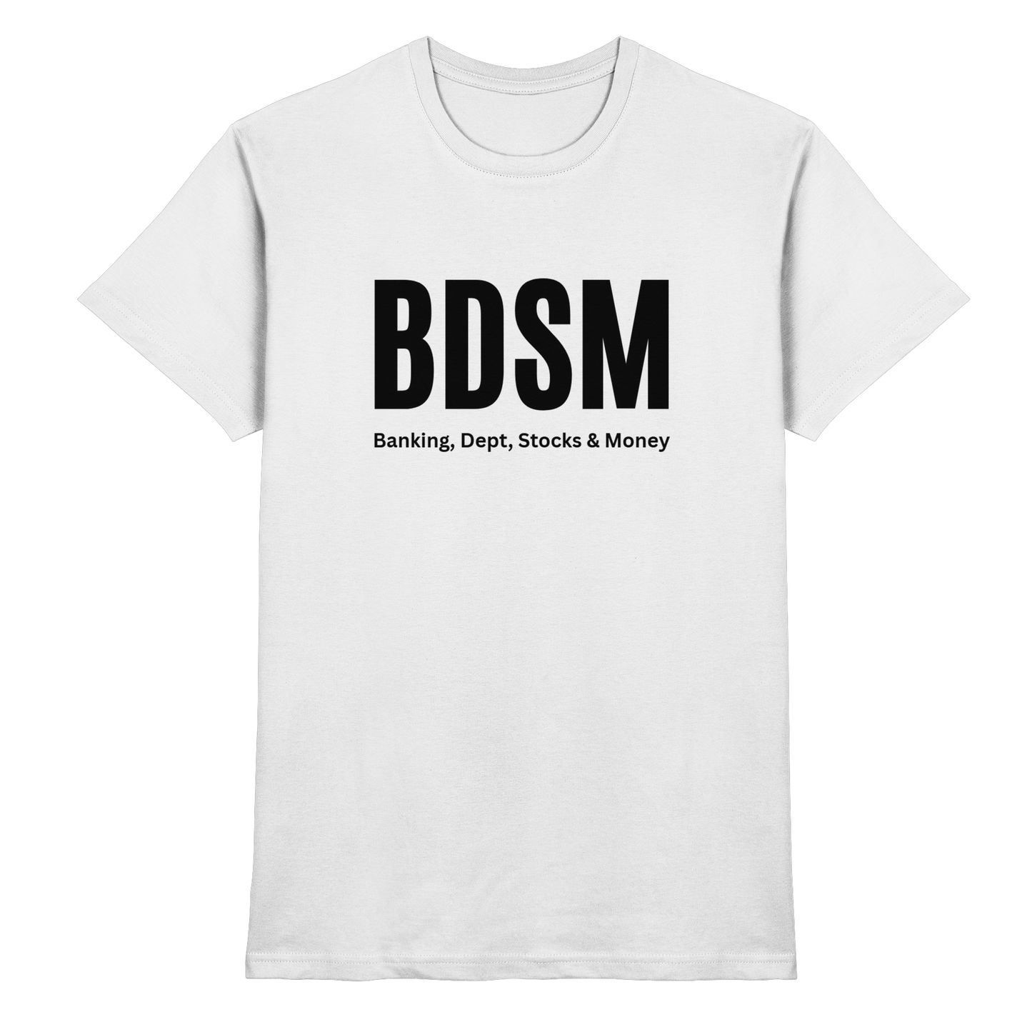 BDSM - Banking, Debt, Stocks & Money - Premium Shirt