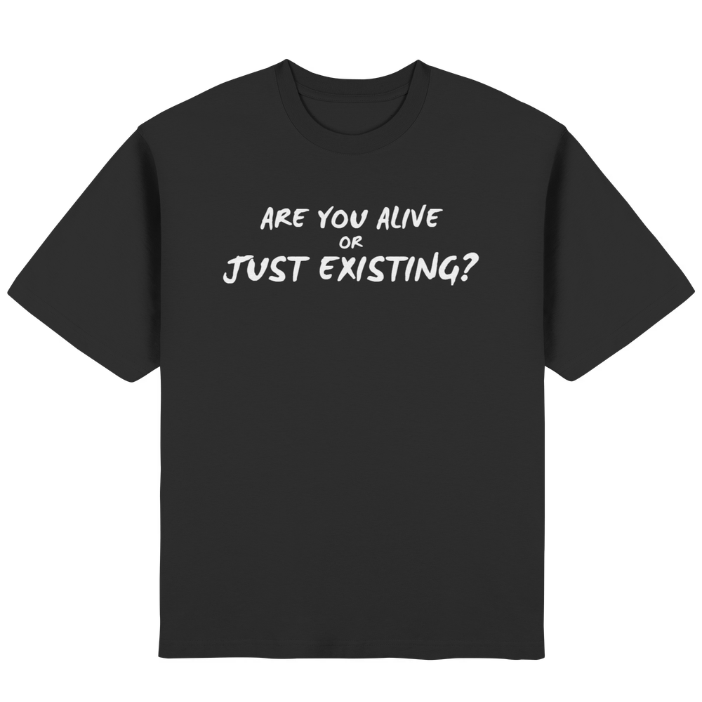 Are you alive or just existing - Streetwear Oversized T-Shirt