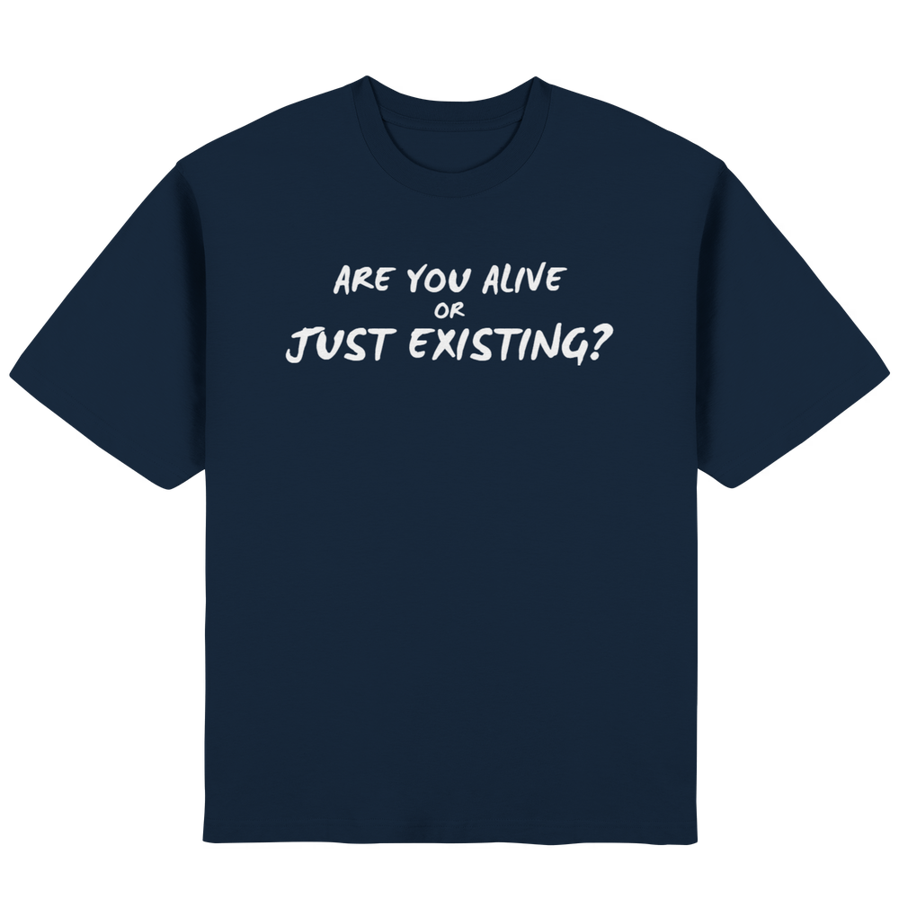 Are you alive or just existing - Streetwear Oversized T-Shirt