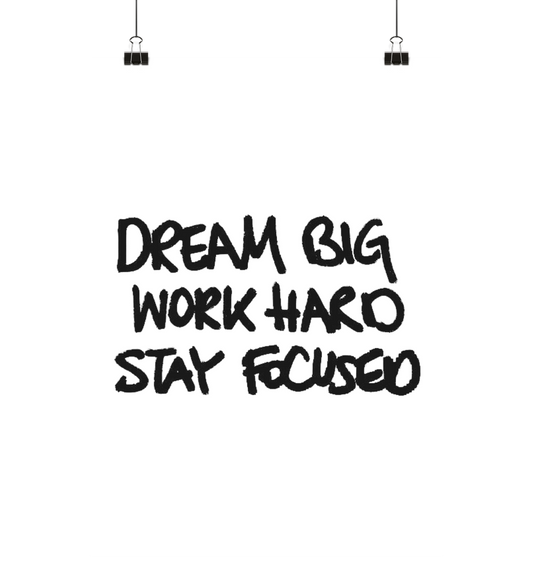 Dream big work hard stay focused - Poster Din A2 (hoch)