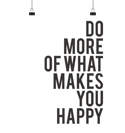 Do more of what makes you happy - Poster Din A2 (hoch)
