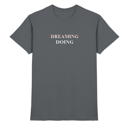 Dreaming/Doing black - Premium Shirt