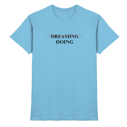 Dreaming/Doing white - Premium Shirt