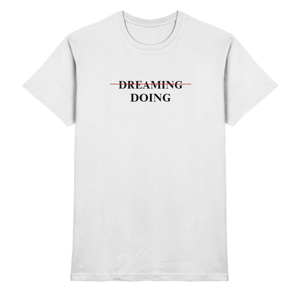 Dreaming/Doing white - Premium Shirt