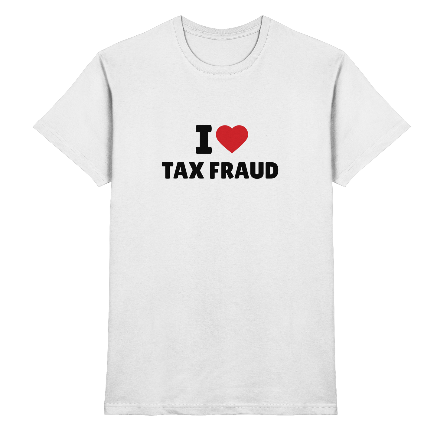 I love Tax Fraud - Premium Shirt