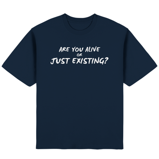 Are you alive or just existing - Streetwear Oversized T-Shirt